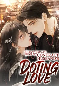 I Can’t Escape From My Contract Husband’s Doting Love