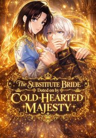 The Substitute is Doted on by the Cold-Hearted Majesty